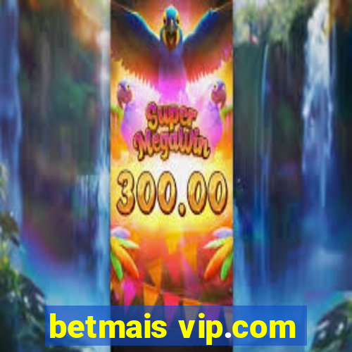 betmais vip.com